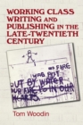 Working-class writing and publishing in the late twentieth century : Literature, culture and community - eBook