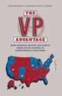 The Vp Advantage : How Running Mates Influence Home State Voting in Presidential Elections - eBook