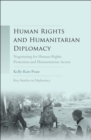 Human rights and humanitarian diplomacy : Negotiating for human rights protection and humanitarian access - eBook