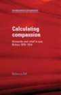 Calculating Compassion : Humanity and relief in war, Britain 1870-1914 - eBook