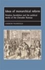 Ideas of Monarchical Reform : Fenelon, Jacobitism, and the Political Works of the Chevalier Ramsay - eBook