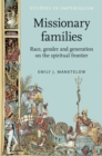 Missionary families : Race, gender and generation on the spiritual frontier - eBook