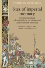 Sites of imperial memory : Commemorating colonial rule in the nineteenth and twentieth centuries - eBook