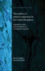 The Politics of Airport Expansion in the United Kingdom : Hegemony, Policy and the Rhetoric of ‘Sustainable Aviation’ - eBook