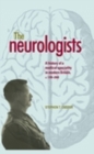 The neurologists : A history of a medical specialty in modern Britain, c.1789-2000 - eBook