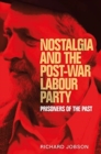 Nostalgia and the Post-War Labour Party : Prisoners of the Past - Book