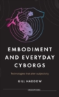 Embodiment and Everyday Cyborgs : Technologies That Alter Subjectivity - Book