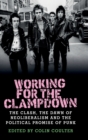 Working for the Clampdown : The Clash, the Dawn of Neoliberalism and the Political Promise of Punk - Book