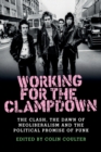 Working for the Clampdown : The Clash, the Dawn of Neoliberalism and the Political Promise of Punk - Book