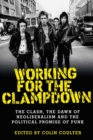 Working for the clampdown : The Clash, the dawn of neoliberalism and the political promise of punk - eBook