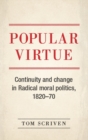 Popular Virtue : Continuity and Change in Radical Moral Politics, 1820-70 - Book