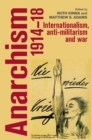 Anarchism, 1914-18 : Internationalism, anti-militarism and war - eBook