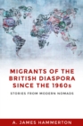 Migrants of the British diaspora since the 1960s : Stories from modern nomads - eBook