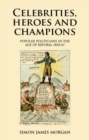 Celebrities, heroes and champions : Popular politicians in the age of reform, 1810-67 - eBook