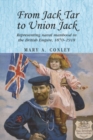 From Jack Tar to Union Jack : Representing naval manhood in the British Empire, 1870-1918 - eBook