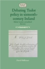 Debating Tudor policy in sixteenth-century Ireland : 'Reform' treatises and political discourse - eBook
