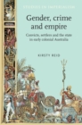 Gender, crime and empire : Convicts, settlers and the state in early colonial Australia - eBook