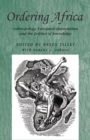 Ordering Africa : Anthropology, European imperialism and the politics of knowledge - eBook