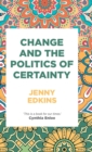 Change and the Politics of Certainty - Book