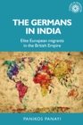 The Germans in India : Elite European migrants in the British Empire - eBook
