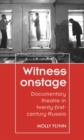 Witness onstage : Documentary theatre in twenty-first-century Russia - eBook