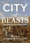 City of beasts : How animals shaped Georgian London - eBook