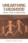 Unearthing childhood : Young lives in prehistory - eBook