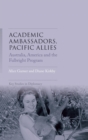 Academic Ambassadors, Pacific Allies : Australia, America and the Fulbright Program - Book