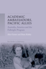 Academic ambassadors, Pacific allies : Australia, America and the Fulbright Program - eBook