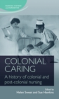 Colonial caring : A history of colonial and post-colonial nursing - eBook
