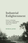 Industrial Enlightenment : Science, technology and culture in Birmingham and the West Midlands 1760-1820 - eBook