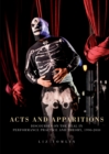 Acts and apparitions : Discourses on the real in performance practice and theory, 1990-2010 - eBook
