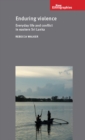 Enduring violence : Everyday life and conflict in eastern Sri Lanka - eBook