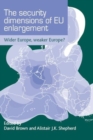 The security dimensions of EU enlargement : Wider Europe, weaker Europe? - eBook