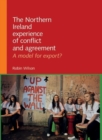 The Northern Ireland experience of conflict and agreement : A model for export? - eBook