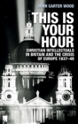 This is your hour : Christian intellectuals in Britain and the Crisis of Europe, 1937-49 - eBook