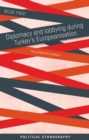 Diplomacy and Lobbying During Turkey’s Europeanisation : The Private Life of Politics - eBook