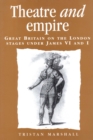 Theatre and empire : Great Britain on the London stages under James VI and I - eBook