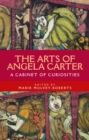 The arts of Angela Carter : A cabinet of curiosities - eBook