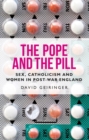 The Pope and the pill : Sex, Catholicism and women in post-war England - eBook
