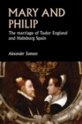 Mary and Philip : The marriage of Tudor England and Habsburg Spain - eBook