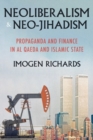 Neoliberalism and neo-jihadism : Propaganda and finance in Al Qaeda and Islamic State - eBook