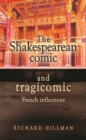 The Shakespearean comic and tragicomic : French inflections - eBook