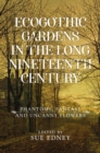 EcoGothic gardens in the long nineteenth century : Phantoms, fantasy and uncanny flowers - eBook