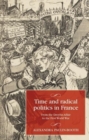 Time and Radical Politics in France : From the Dreyfus Affair to the First World War - Book
