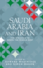 Saudi Arabia and Iran : The Struggle to Shape the Middle East - Book