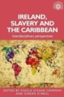 Ireland, Slavery and the Caribbean : Interdisciplinary Perspectives - Book