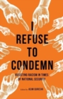 I Refuse to Condemn : Resisting Racism in Times of National Security - Book