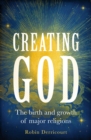 Creating God : The Birth and Growth of Major Religions - Book