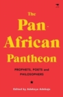 The Pan-African Pantheon : Prophets, Poets, and Philosophers - Book